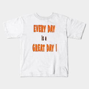 EVERY DAY is a GREAT DAY t-shirt stickers gift mugs magnets Kids T-Shirt